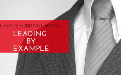 Create Positive Change: Leading by Example